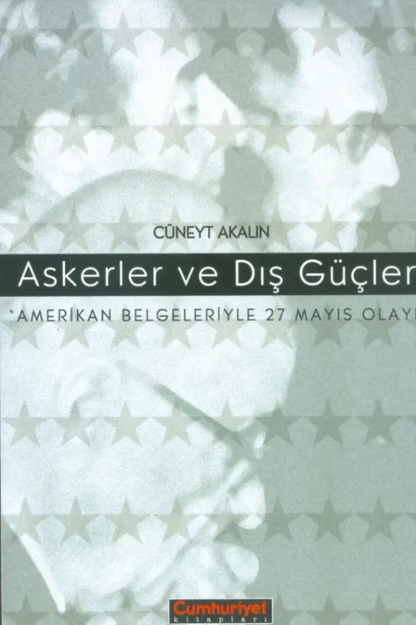 Askerler ve Dış Güçler: Amerikan Belgeleriyle 27 Mayıs Olayı