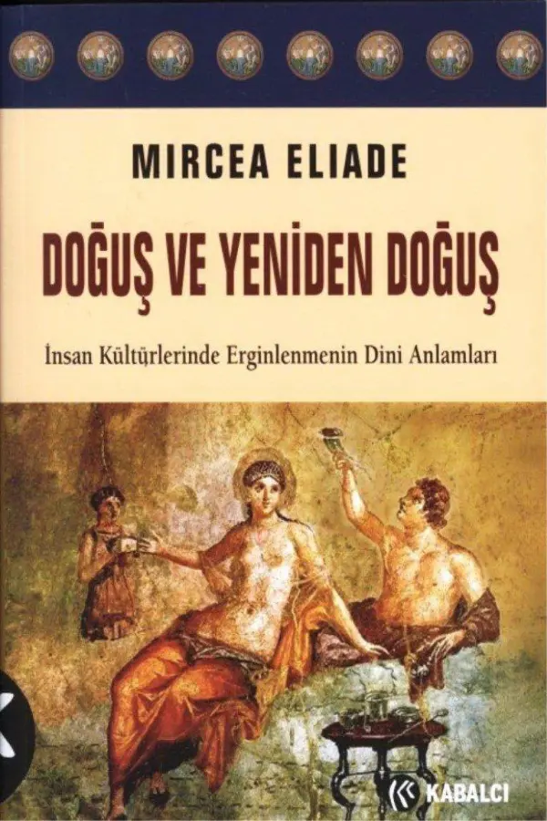 Doğuş ve Yeniden Doğuş: İnsan Kültürlerinde Erginlenmenin Dini Anlamı