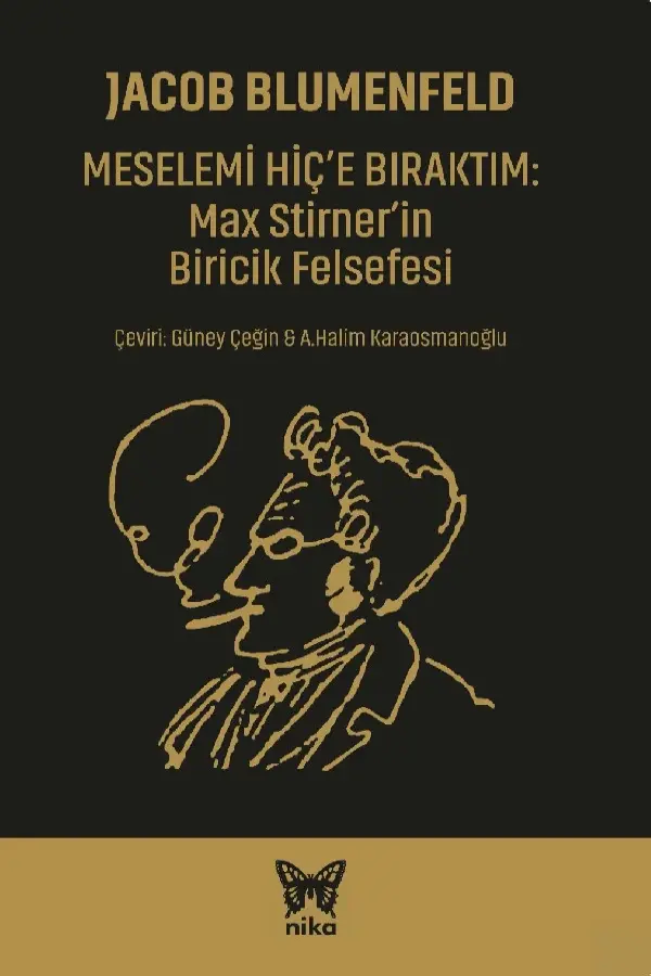 Meselemi Hiç'e Bıraktım: Max Stirner'in Biricik Felsefesi