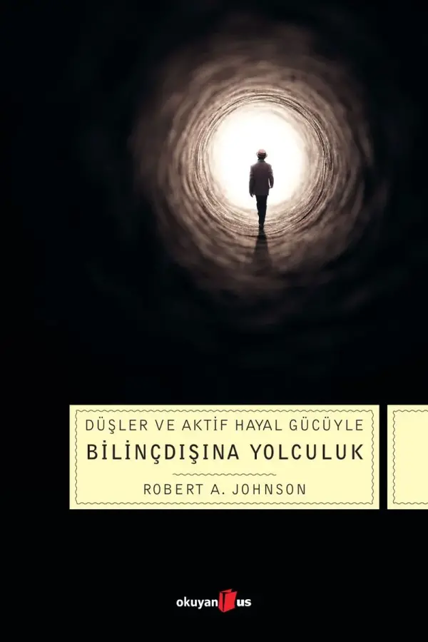 Bilinçdışına Yolculuk: Düşler ve Aktif Hayal Gücüyle Bilinçdışına Yolculuk