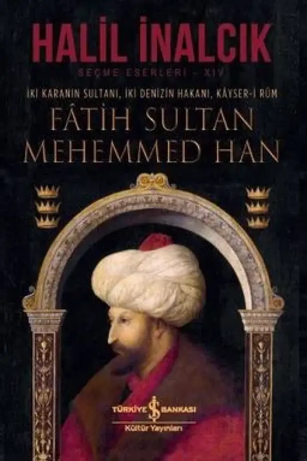Fatih Sultan Mehemmed Han (Ciltli) - İki Karanın Sultanı, İki Denizin Hakanı, Kayser-i Rum