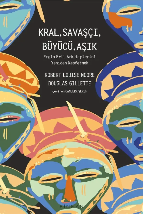 Kral, Savaşçı, Büyücü, Aşık: Ergin Eril Arketiplerini Yeniden Keşfetmek
