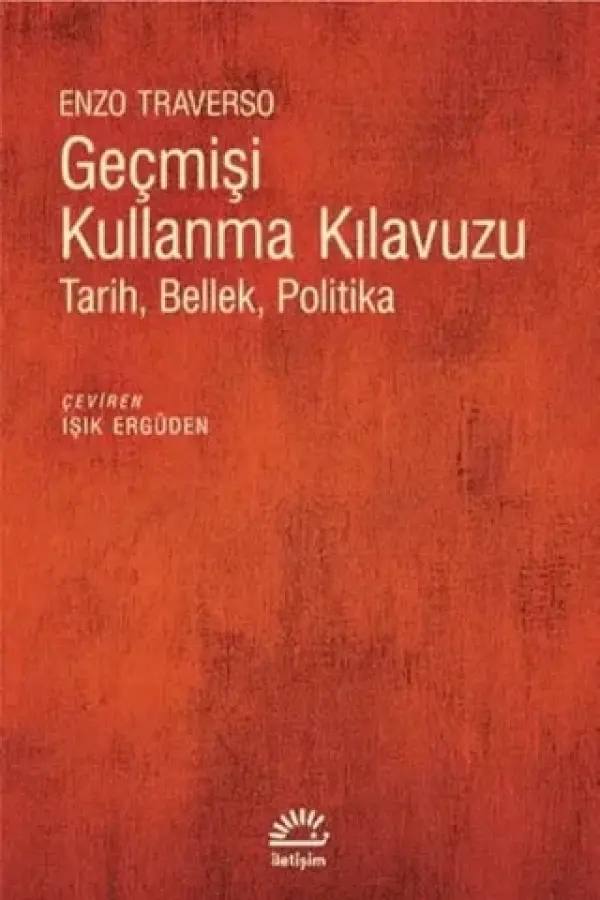 Geçmişi Kullanma Kılavuzu - Tarih, Bellek, Politika