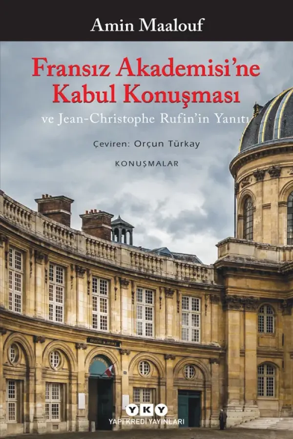 Fransız Akademisi’ne Kabul Konuşması ve Jean-Christophe Rufin’in Yanıtı: Konuşmalar