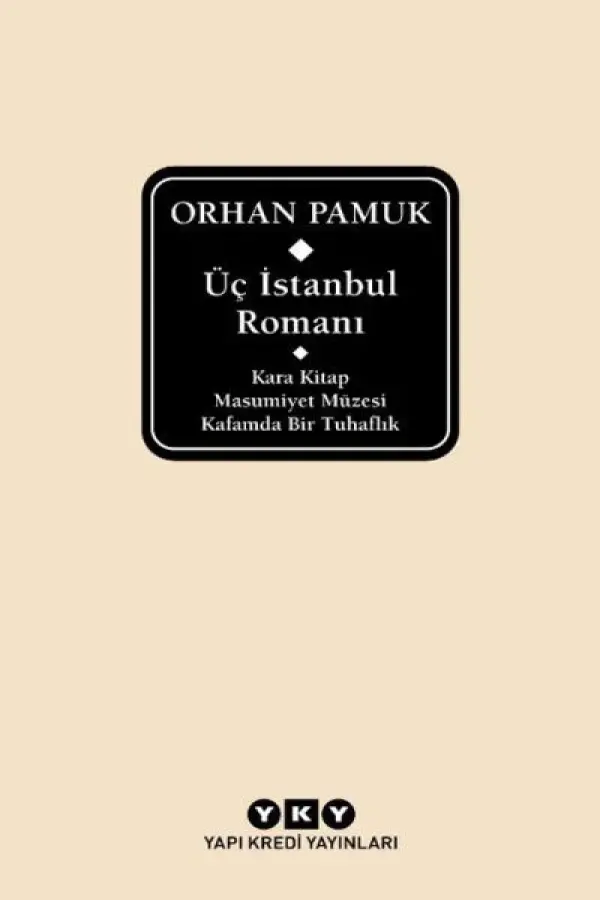 Üç İstanbul Romanı (Kara Kitap, Masumiyet Müzesi, Kafamda Bir Tuhaflık)