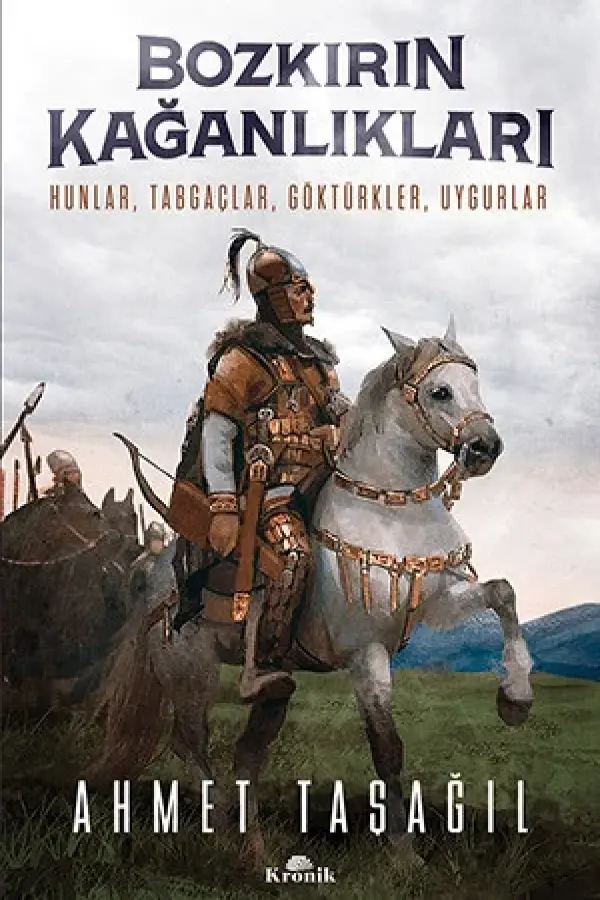 Bozkırın Kağanlıkları - Hunlar, Tabgaçlar, Göktürkler, Uygurlar