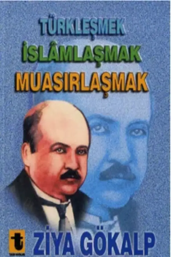 Türkleşmek, İslamlaşmak, Muasırlaşmak