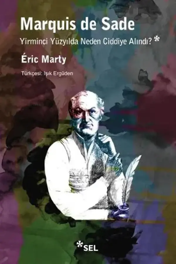 Marquis de Sade (Yirminci Yüzyılda Neden Ciddiye Alındı?)