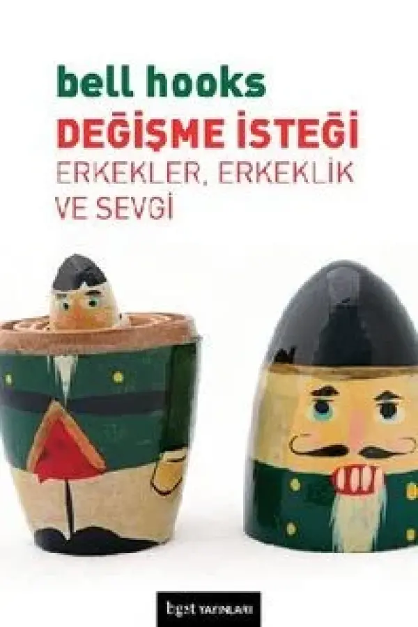 Değişme İsteği: Erkekler, Erkeklik ve Sevgi